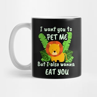 🦁 I Want You to Pet Me, but I Also Wanna Eat You Mug